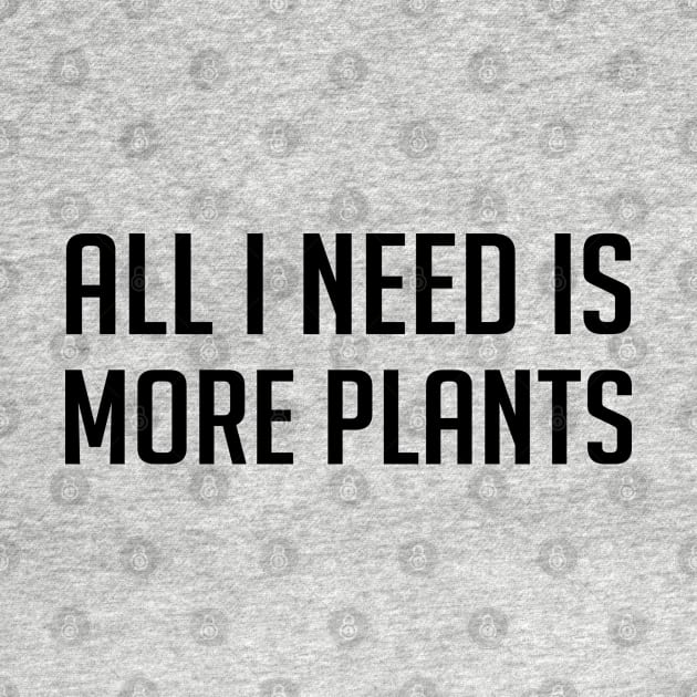 All I Need Is More Plants by storyofluke